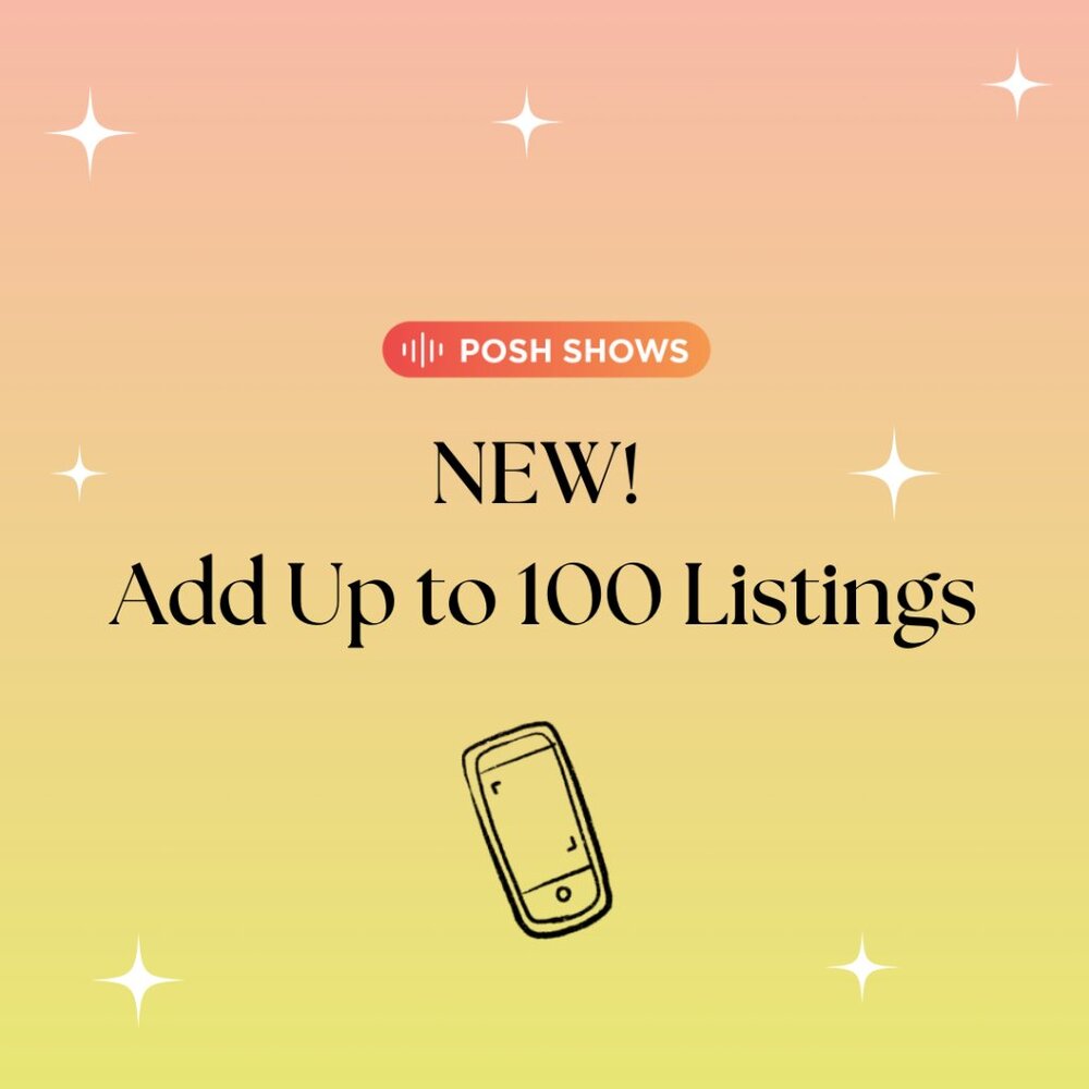 NEW! Add Up to 100 Listings in Your Posh Shows